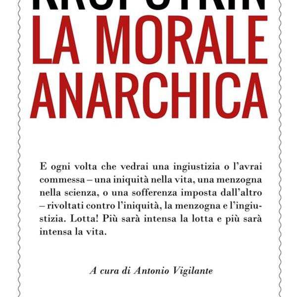 Quali sono le idee degli anarchici? Ecco perché Peter Kropotkin è considerato ottimista ne “La morale anarchica”