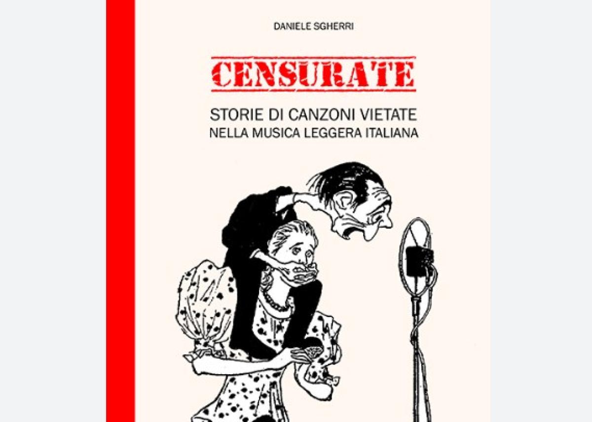 Non sono solo canzonette: il libro “Censurate” di Daniele Sgherri