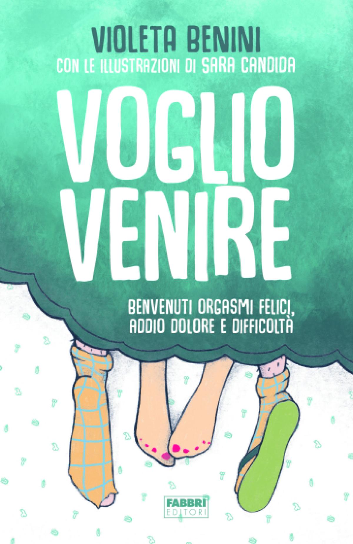 Violeta Benini, il nuovo libro “Voglio venire. Benvenuti orgasmi fe…