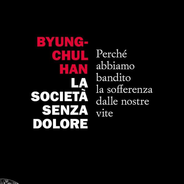 “La società senza dolore” di Byung-chul Han spiega perché abbiamo bandito la sofferenza dalle nostre vite