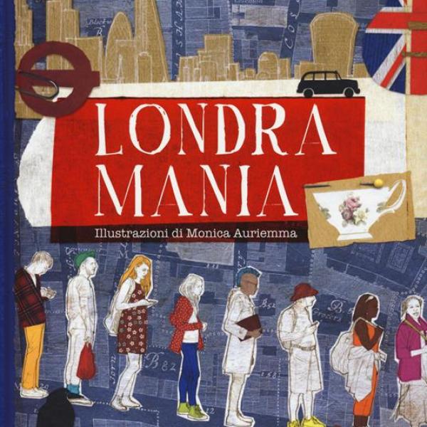 Londramania, arriva il libro che vi accompagna per la capitale brit…