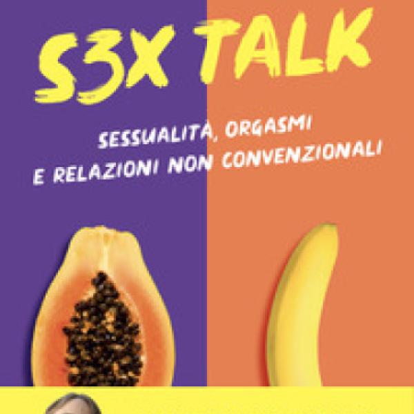 S3X Talk. Sessualità, orgasmi e relazioni non convenzionali. Il libro di Medmaki sul sesso e non solo.