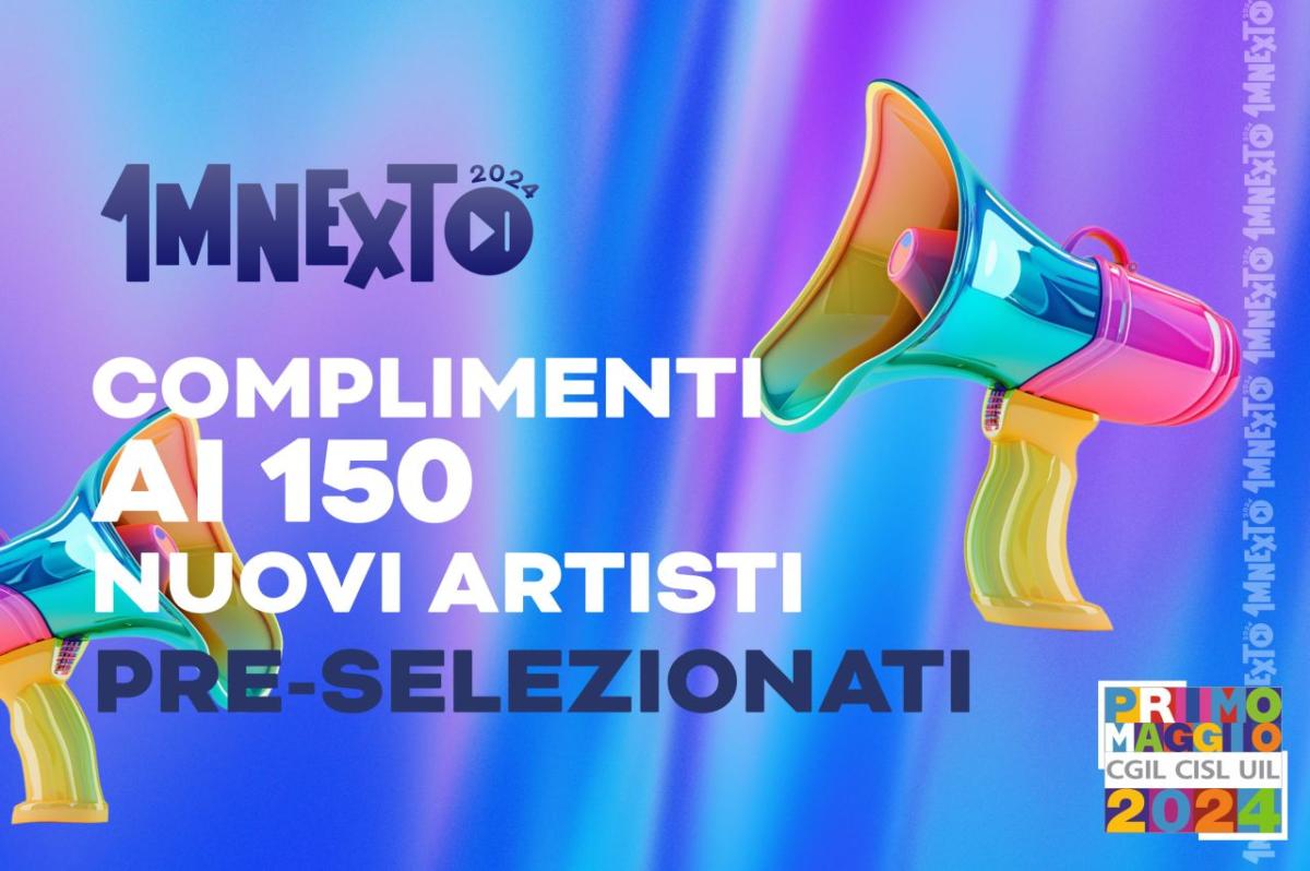 Concerto del Primo Maggio a Roma 2024: svelati i 150 cantanti che accedono a 1MNext