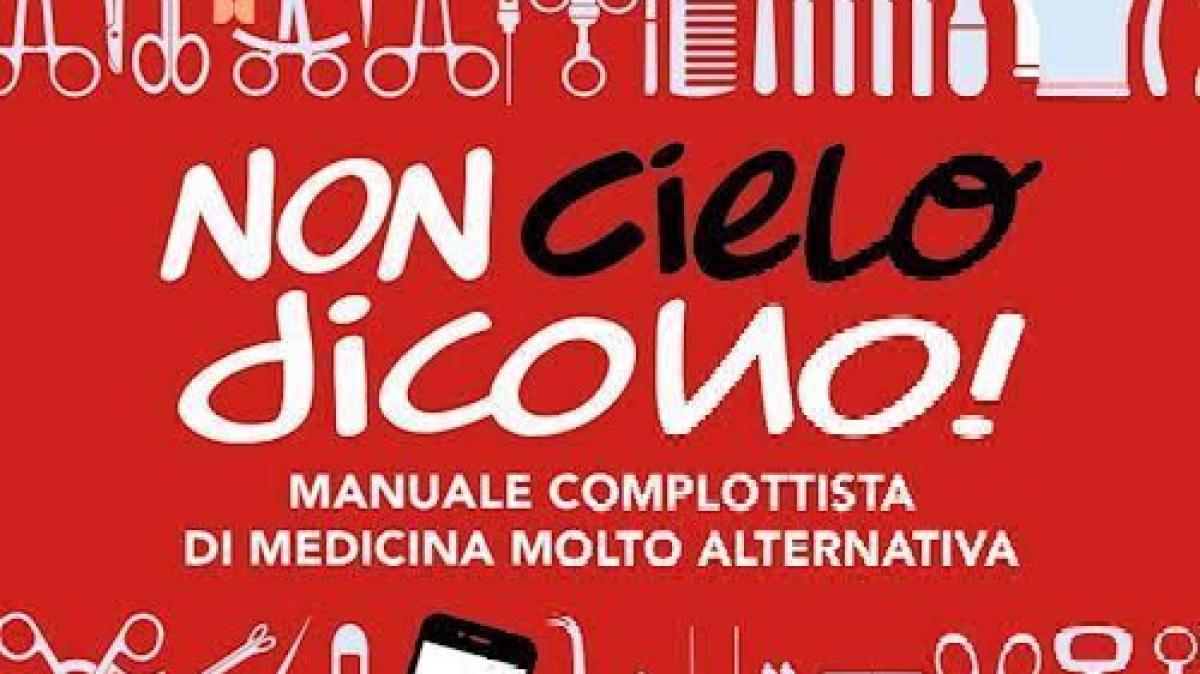 “Non cielo dicono! Manuale complottista di medicina molto alternati…