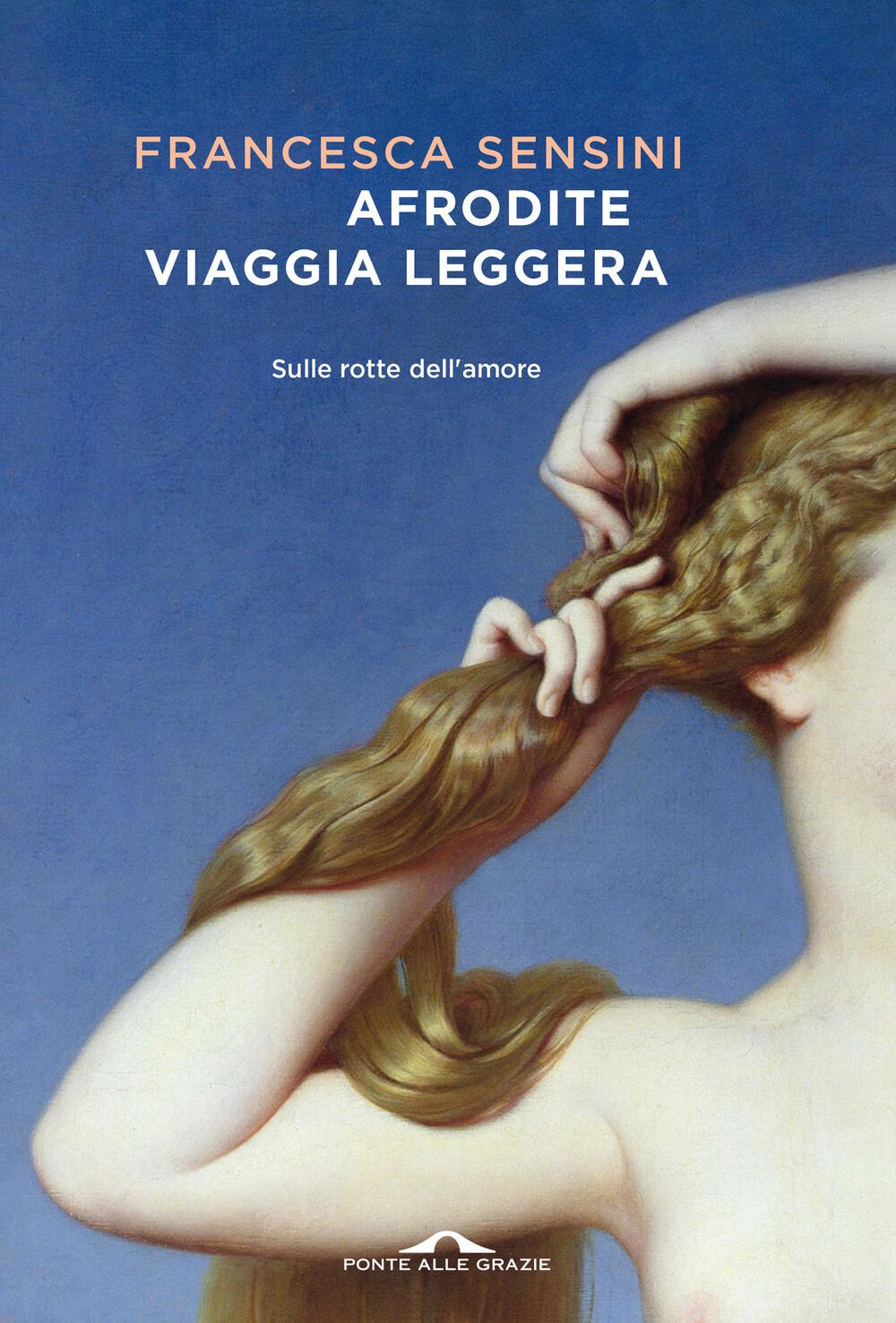 “Afrodite viaggia leggera”, ecco perché il libro aiuta a riscoprire il senso della bellezza: intervista all’autrice Francesca Sensini