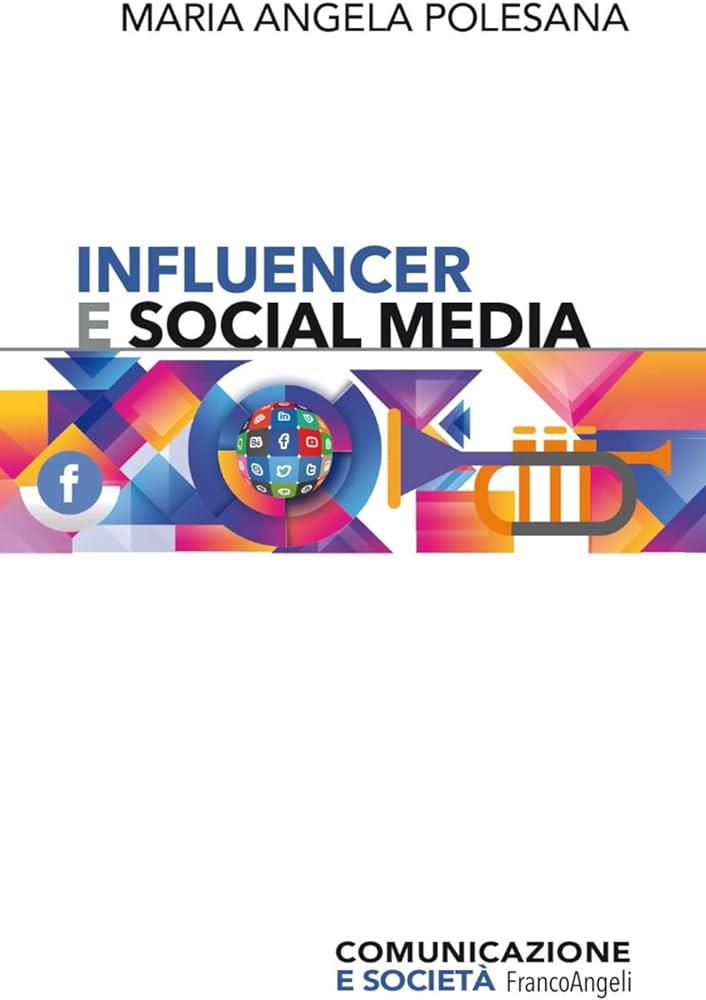 Influencer e social media, il libro di cui avevamo bisogno, di Maria Angela Polesana