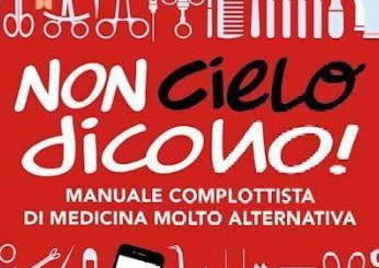 “Non cielo dicono! Manuale complottista di medicina molto alternati…