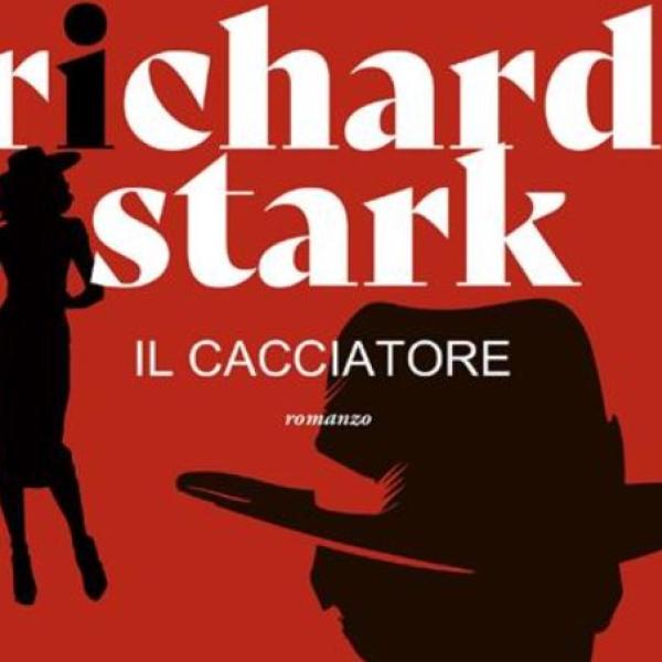 “Il cacciatore”: nuova avventura per lo spietato Parker, dalla penna del principe del noir Richard Strark