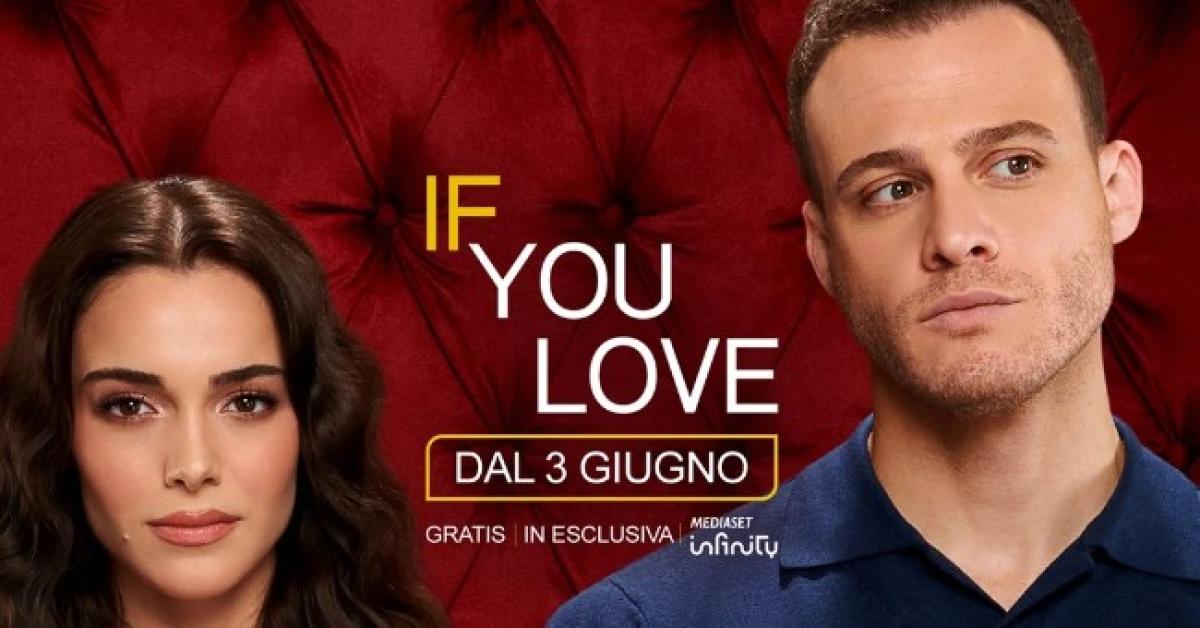 “If You Love”, di cosa parla la nuova serie turca su Mediaset Infinity? Trama, cast e quante puntate sono